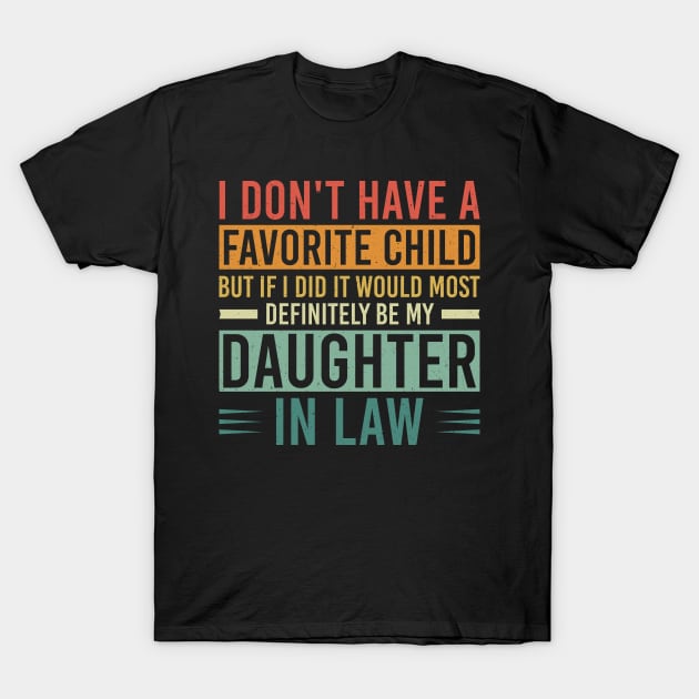 I Don't Have A Favorite Child But If I Did It Would Most Definitely Be My Daughter In Law T-Shirt by Justbeperfect